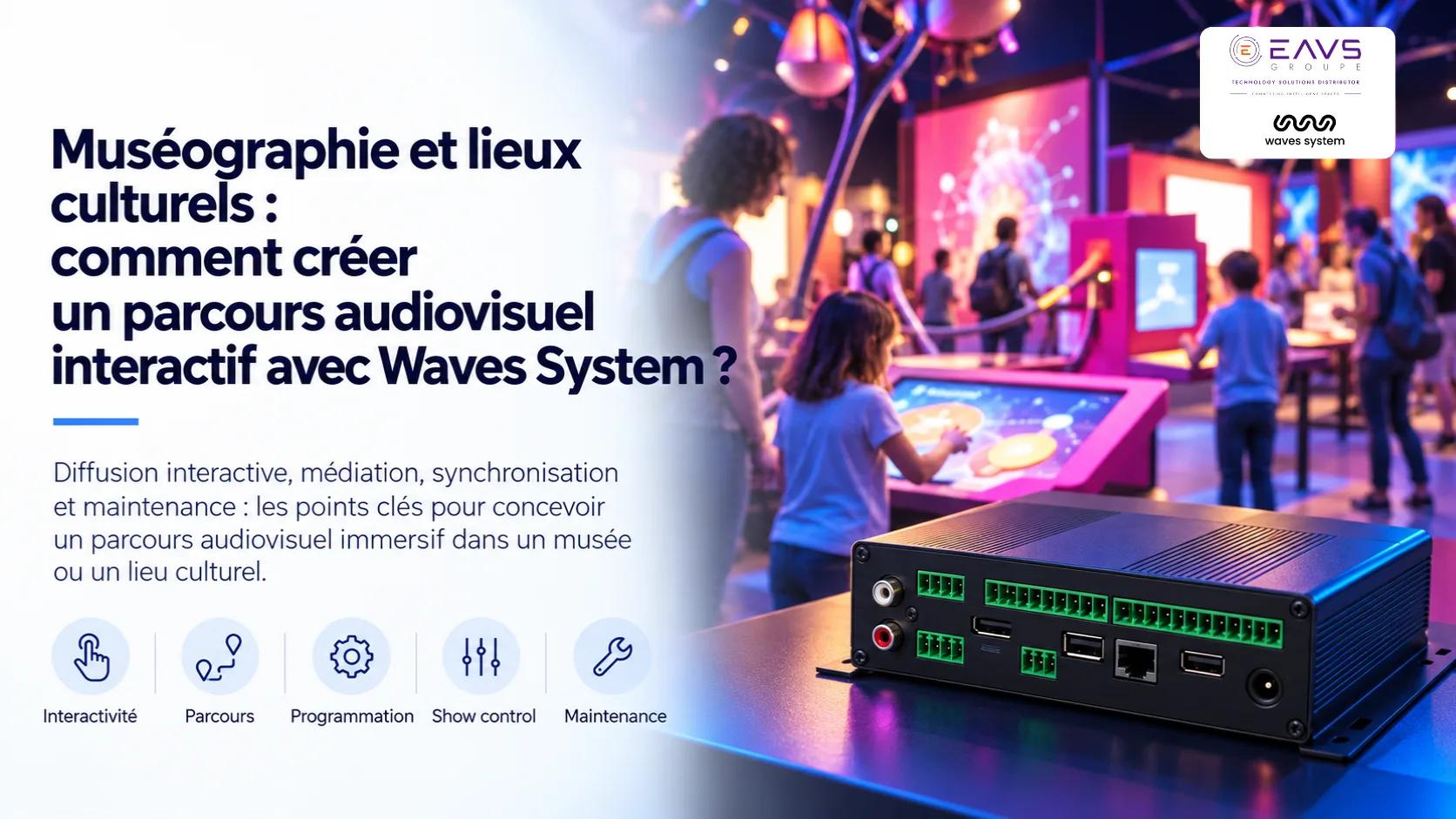 Muséographie et lieux culturels : comment créer un parcours audiovisuel interactif avec Waves System ?