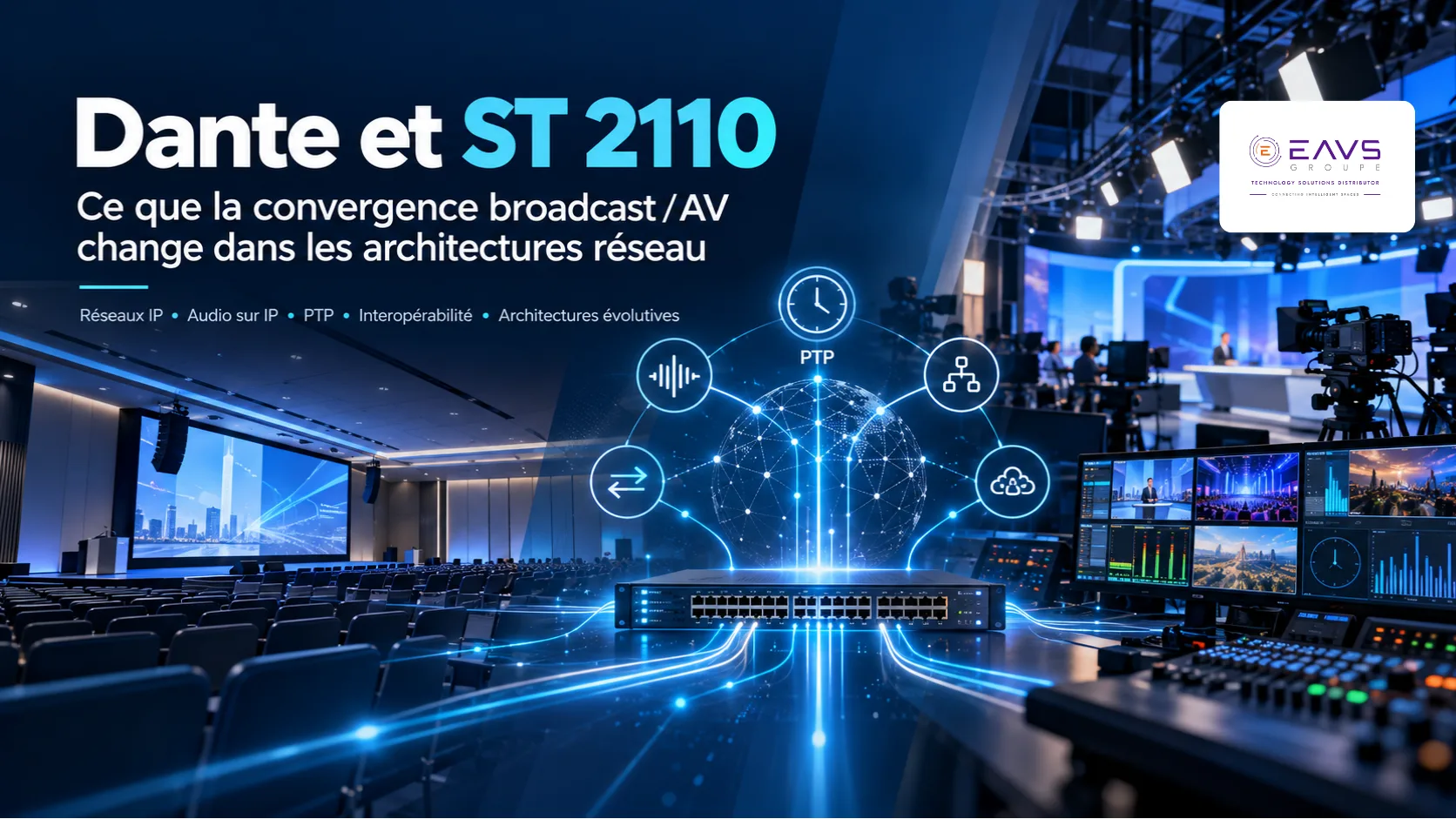 Dante et ST 2110 : ce que la convergence broadcast / AV change dans les architectures réseau